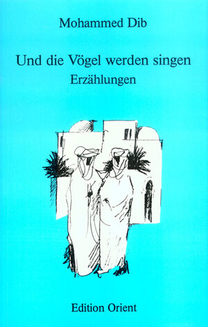 Buchcover Und die Vögel werden singen | Mohammed Dib | EAN 9783922825531 | ISBN 3-922825-53-2 | ISBN 978-3-922825-53-1