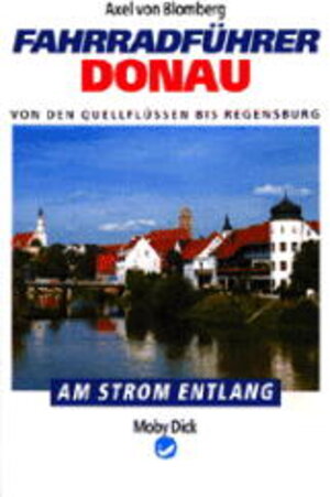 Am Strom entlang: Fahrradführer Donau I. Donaueschingen bis Regensburg mit Breg und Brigach