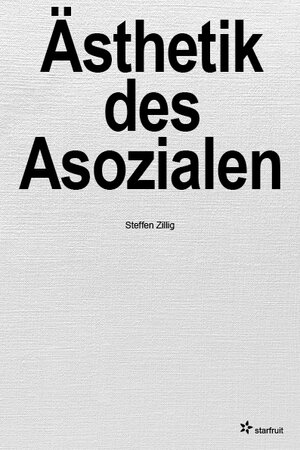 Buchcover Ästhetik des Asozialen | Steffen Zillig | EAN 9783922895602 | ISBN 3-922895-60-3 | ISBN 978-3-922895-60-2