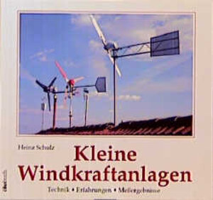 Kleine Windkraftanlagen. Technik. Erfahrungen. Meßergebnisse