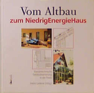 Vom Altbau zum Niedrigenergiehaus. Energietechnische Gebäudesanierung in der Praxis