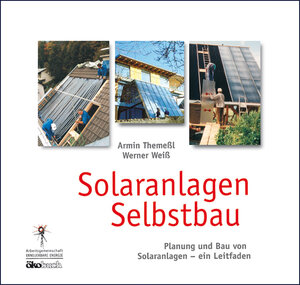 Solaranlagen Selbstbau: Planung und Bau von Solaranlagen - ein Leitfaden