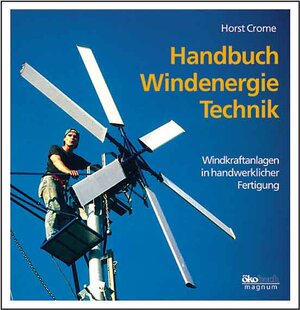 Handbuch Windenergie-Technik. Windkraftanlagen in handwerklicher Fertigung.