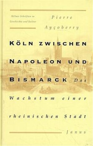 Köln zwischen Napoleon und Bismarck