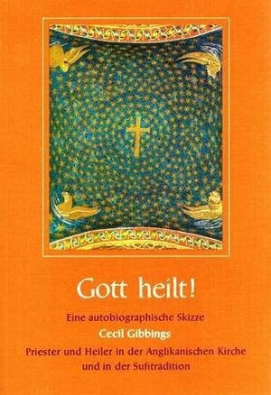 Gott heilt!. Priester und Heiler in der Anglikanischen Kirche und in der Sufitradition