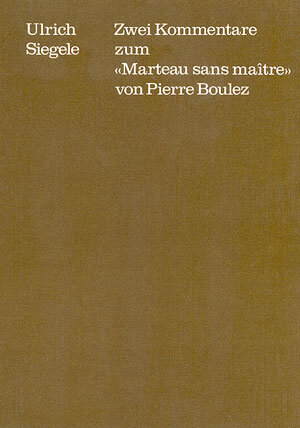 Buchcover Zwei Kommentare zum "Marteau sans Maître" von Pierre Boulez | Ulrich Siegele | EAN 9783923053391 | ISBN 3-923053-39-8 | ISBN 978-3-923053-39-1