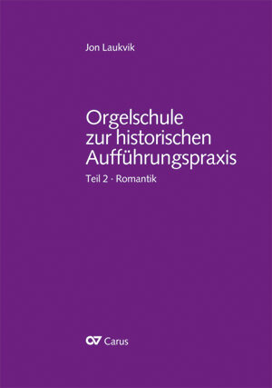 Orgelschule zur historischen Aufführungspraxis Teil 2  Orgel und Orgelspiel in der Romantik von Mendelssohn bis Reger und Widor