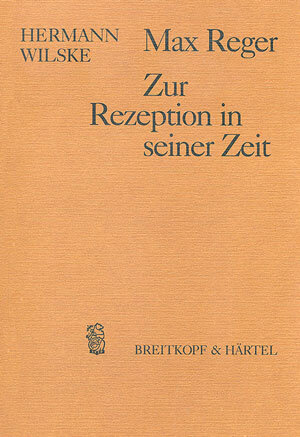 Buchcover Max Reger - Zur Rezeption in seiner Zeit | Hermann Wilske | EAN 9783923053889 | ISBN 3-923053-88-6 | ISBN 978-3-923053-88-9