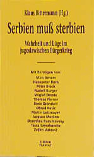 Serbien muß sterbien: Wahrheit und Lüge im jugoslawischen Bürgerkrieg