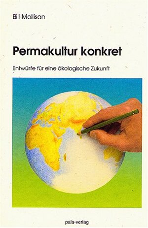 Buchcover Permakultur konkret | Bill Mollison | EAN 9783923176601 | ISBN 3-923176-60-0 | ISBN 978-3-923176-60-1