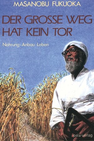 Buchcover Der große Weg hat kein Tor | Masanobu Fukuoka | EAN 9783923176717 | ISBN 3-923176-71-6 | ISBN 978-3-923176-71-7