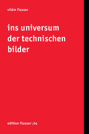 Buchcover Ins Universum der technischen Bilder | Vilém Flusser | EAN 9783923283682 | ISBN 3-923283-68-7 | ISBN 978-3-923283-68-2