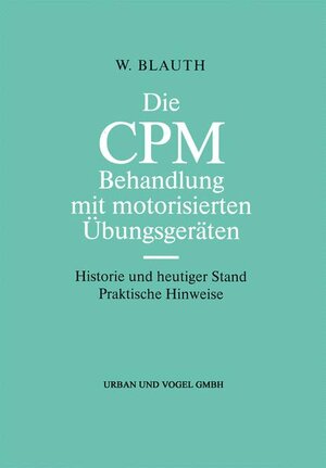 Buchcover Die CPM Behandlung mit motorisierten Übungsgeräten | W. Blauth | EAN 9783923318988 | ISBN 3-923318-98-7 | ISBN 978-3-923318-98-8