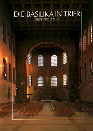 Buchcover Die Basilika in Trier | Eberhard Zahn | EAN 9783923319183 | ISBN 3-923319-18-5 | ISBN 978-3-923319-18-3