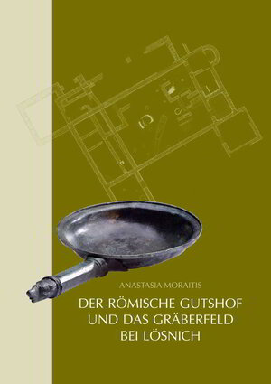 Buchcover Der römische Gutshof und das Gräberfeld bei Lösnich, Kreis Bernkastel-Wittlich | Anastasia Moraitis | EAN 9783923319541 | ISBN 3-923319-54-1 | ISBN 978-3-923319-54-1