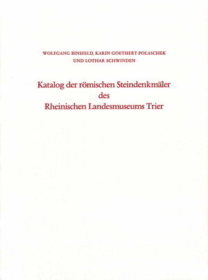 Buchcover Katalog der römischen Steindenkmäler des Rheinischen Landesmuseums Trier | Wolfgang Binsfeld | EAN 9783923319985 | ISBN 3-923319-98-3 | ISBN 978-3-923319-98-5