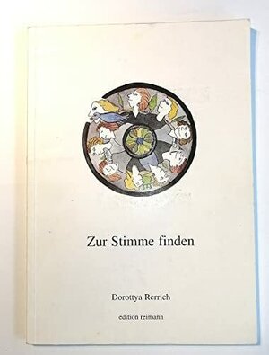 Buchcover Zur Stimme finden | Dorottya Rerrich | EAN 9783923322053 | ISBN 3-923322-05-4 | ISBN 978-3-923322-05-3