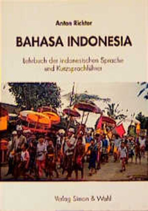 Bahasa Indonesia: Lehrbuch der Indonesischen Sprache und Kurzsprachführer. Mit Gesprächen für die Reise. Über den Alltag, über Natur, Kultur und Geschichte des Landes