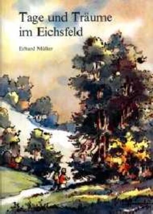 Buchcover Tage und Träume im Eichsfeld | Erhard Müller | EAN 9783923453375 | ISBN 3-923453-37-X | ISBN 978-3-923453-37-5