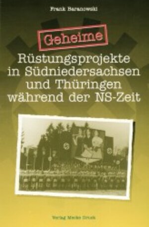 Buchcover Geheime Rüstungsprojekte in Südniedersachsen und Thüringen während der NS-Zeit | Frank Baranowski | EAN 9783923453696 | ISBN 3-923453-69-8 | ISBN 978-3-923453-69-6