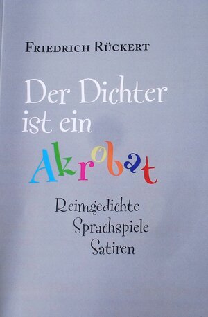 Buchcover "Der Dichter ist ein Akrobat" | Friedrich Rückert | EAN 9783923611850 | ISBN 3-923611-85-4 | ISBN 978-3-923611-85-0