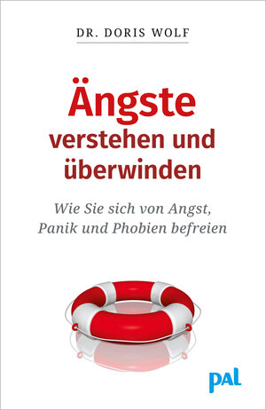 Ängste verstehen und überwinden. Wie Sie sich von Angst, Panik und Phobien befreien