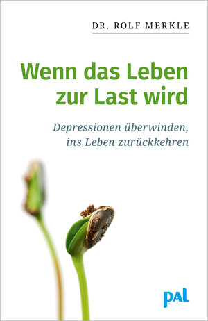 Wenn das Leben zur Last wird: Ein praktischer Ratgeber zur Überwindung seelischer Tiefs und depressiver Verstimmungen