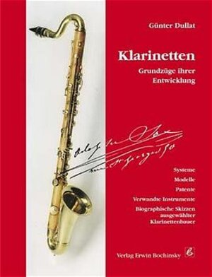 Klarinetten: Grundzüge ihrer Entwicklung. Systeme. Modelle. Patente. Verwandte Instrumente. Biographische Skizzen ausgewählter Klarinettenbauer. (Das Musikinstrument, 79)