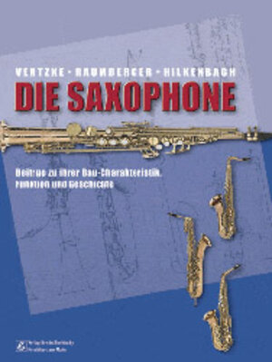 Die Saxophone. Beiträge zu ihrer Bau-Charakteristik, Funktion und Geschichte