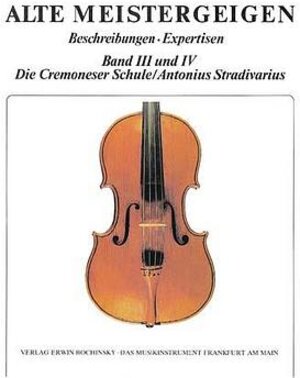 Alte Meistergeigen, 8 Bde. in 6 Tl.-Bdn., Bd.3/4, Die Cremoneser Schule; Antonius Stradivarius