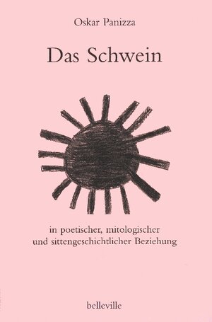 Buchcover Das Schwein in poetischer, mitologischer und sittengeschichtlicher Beziehung | Oskar Panizza | EAN 9783923646159 | ISBN 3-923646-15-1 | ISBN 978-3-923646-15-9