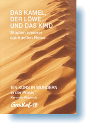 Buchcover Das Kamel, der Löwe und das Kind - Stadien unserer spirituellen Reise | Kenneth Wapnick | EAN 9783923662821 | ISBN 3-923662-82-3 | ISBN 978-3-923662-82-1
