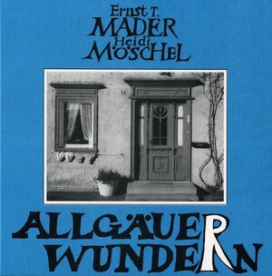 Buchcover Allgäuer WundeRn | Ernst T Mader | EAN 9783923710126 | ISBN 3-923710-12-7 | ISBN 978-3-923710-12-6