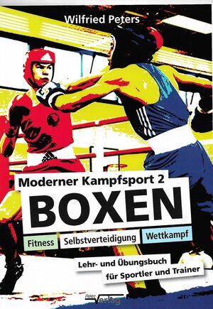 Buchcover Moderner Kampfsport 2 - Boxen, Fitness, Selbstverteidigung, Wettkampf | Wilfried Peters | EAN 9783923868056 | ISBN 3-923868-05-7 | ISBN 978-3-923868-05-6