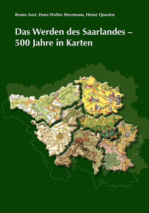 Buchcover Das Werden des Saarlandes – 500 Jahre in Karten | Bruno Aust | EAN 9783923877454 | ISBN 3-923877-45-5 | ISBN 978-3-923877-45-4