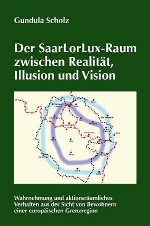 Buchcover Der SaarLorLux-Raum zwischen Realität, Illusion und Vision | Gundula Scholz | EAN 9783923877492 | ISBN 3-923877-49-8 | ISBN 978-3-923877-49-2