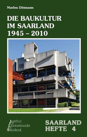Buchcover Die Baukultur im Saarland 1945–2010 | Marlen Dittmann | EAN 9783923877546 | ISBN 3-923877-54-4 | ISBN 978-3-923877-54-6