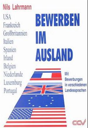 Bewerben im Ausland: Mit Bewerbungen in verschiedenen Landessprachen. USA, Frankreich, Großbritannien, Italien, Spanien, Irland, Belgien, Niederlande, ... (GB/USA), Französisch und Italienisch