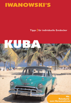 Kuba Insel-Reiseführer: Ausführliche und fundierte Inselbeschreibungen, Hintergrundinformationen, Historie, Geographie, Strände, Wanderungen, ... Alternative Unterkünfte, Hotels, Restaurants