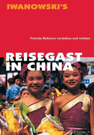 Reisegast in China: Fremde Kulturen verstehen und erleben - Kulturführer von Iwanowski