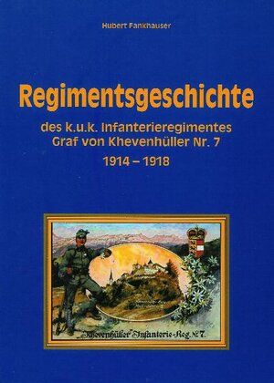Buchcover Regimentsgeschichte des k.u.k. Infanterieregimentes Graf von Khevenhüller Nr.7 | Hubert Fankhauser | EAN 9783923995325 | ISBN 3-923995-32-6 | ISBN 978-3-923995-32-5