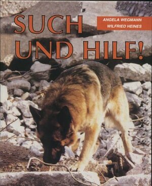 Such und hilf, Hunde retten Menschenleben - Ein Handbuch für die Ausbildung und den Einsatz des Rettungshundes