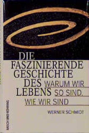 Buchcover Die Faszinierende Geschichte des Lebens | Werner Schmidt | EAN 9783924044817 | ISBN 3-924044-81-3 | ISBN 978-3-924044-81-7