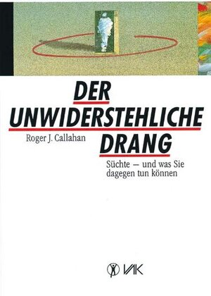 Der unwiderstehliche Drang. Süchte und was Sie dagegen tun können