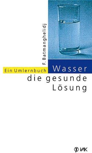 Wasser, die gesunde Lösung: Ein Umlernbuch