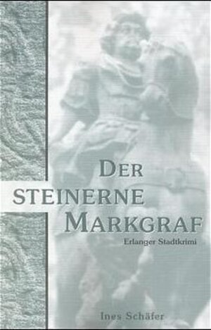 Buchcover Der steinerne Markgraf | Ines Schäfer | EAN 9783924158408 | ISBN 3-924158-40-1 | ISBN 978-3-924158-40-8