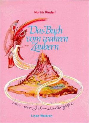 Das Buch vom wahren Zaubern: Nur für Kinder