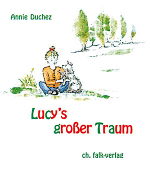 Buchcover Lucy's grosser Traum | Annie Duchez | EAN 9783924161705 | ISBN 3-924161-70-4 | ISBN 978-3-924161-70-5