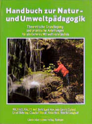 Handbuch zur Natur- und Umweltpädagogik: Theoretische Grundlegung und praktische Anleitungen für ein tieferes Mitweltverständnis