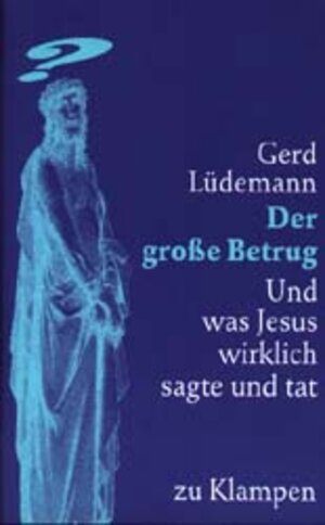 Der große Betrug: Und was Jesus wirklich sagte und tat